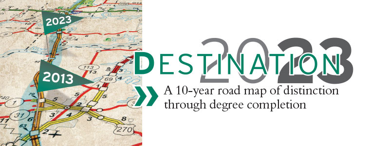 Destination 2023. A 10-year road map of distinction through degree completion